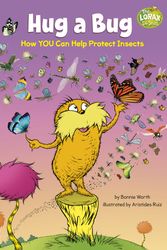 Cover Art for 9780593487211, Hug a Bug: How You Can Help Protect Insects (Dr. Seuss's the Lorax Books) by Bonnie Worth