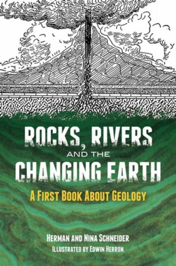 Cover Art for 9780486782010, Rocks, Rivers and the Changing EarthA First Book About Geology by Herman Schneider