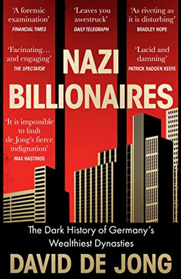 Cover Art for B09GNXFCQH, Nazi Billionaires: The Dark History of Germany’s Wealthiest Dynasties by De Jong, David