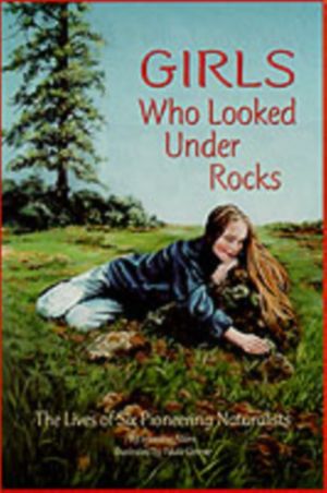 Cover Art for 9781584690115, Girls Who Looked Under Rocks: The Lives of Six Pioneering Naturalists by Jeannine Atkins