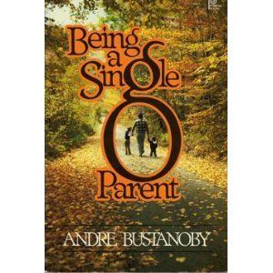 Cover Art for 9780310453512, Being a single parent by Andre Bustanoby
