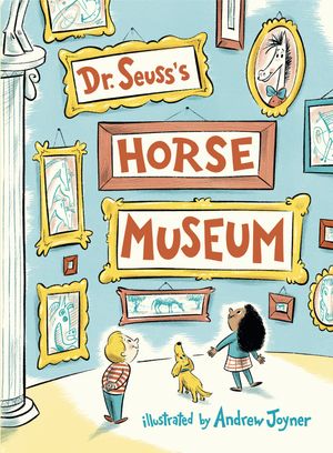 Cover Art for 9780399559129, Dr. Seuss's Horse Museum by Dr. Seuss