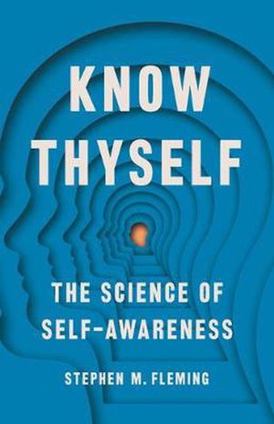 Cover Art for 9781541672840, Know Thyself: The Science of Self-Awareness by Stephen M. Fleming