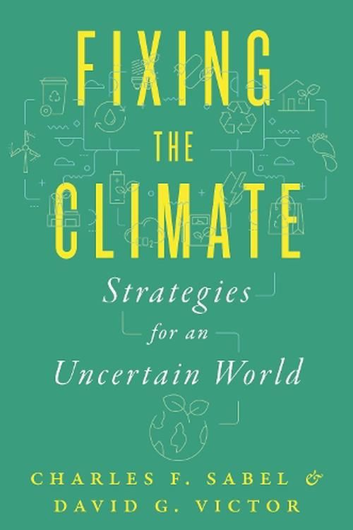 Cover Art for 9780691224558, Fixing the Climate: Strategies for an Uncertain World by Sabel, Charles F., Victor, David G.