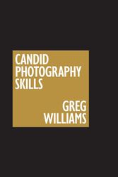 Cover Art for 9781951511494, The Greg Williams Candid Photography Skills Handbook: 50 Case Studies That Teach You to Shoot Like a Pro by Greg Williams