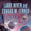 Cover Art for 9780765331007, Fate of Worlds by Larry Niven, Edward M. Lerner