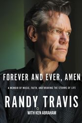 Cover Art for 9781400214839, Forever and Ever, Amen: A Memoir of Music, Faith, and Braving the Storms of Life by Randy Travis