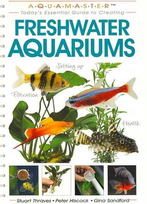 Cover Art for 9781933958088, Freshwater Aquariums by Stuart Thraves, Peter Hiscock, Gina Sandford