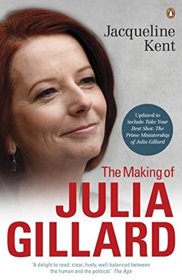 Cover Art for B006O8LUOW, The Making of Julia Gillard: Prime Minister by Jacqueline Kent