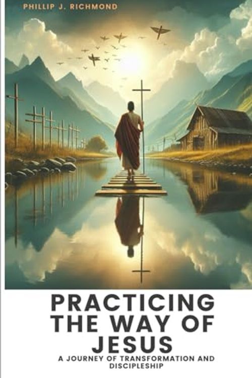 Cover Art for 9798878451963, Practicing the Way of Jesus: A Journey of Transformation and Discipleship by Richmond, Phillip J.