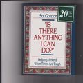 Cover Art for 9780385299008, Is There Anything I Can Do? by Sol Gordon