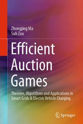 Cover Art for 9789811526381, Efficient Auction Games: Theories, Algorithms and Applications in Smart Grids & Electric Vehicle Charging by Zhongjing Ma, Suli Zou