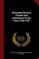 Cover Art for 9781298818317, Alexander Henry's Travels and Adventures in the Years 1760-1776 by Alexander 1739-1824 [From Old C Henry