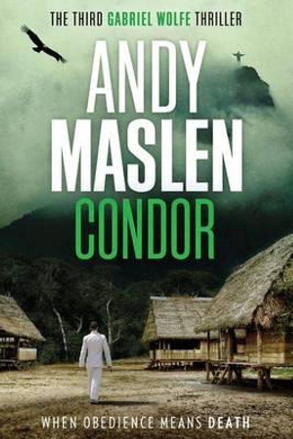 Cover Art for 9781535359054, Condor: Volume 3 (The Gabriel Wolfe Thrillers) by Andy Maslen