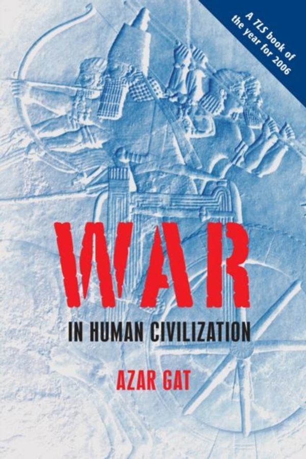 Cover Art for 9780199236633, War in Human Civilization by Azar Gat