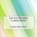 Cover Art for 9781979753098, Little Women: Large Print by Louisa May Alcott