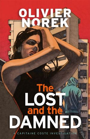 Cover Art for 9780857059628, The Lost and the Damned (Banlieues Trilogy, The) by Olivier Norek