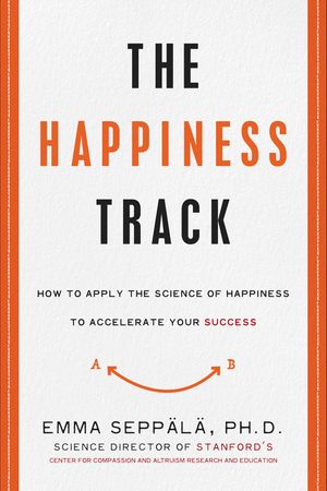 Cover Art for 9780062344007, The Happiness Track by Emma Seppala