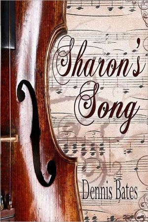 Cover Art for 9780615260754, Sharon's Song by Dennis Bates