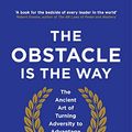 Cover Art for 9781781252895, The Obstacle is the Way: The ancient art of turning adversity into opportunity by Ryan Holiday