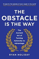 Cover Art for 9781781252895, The Obstacle is the Way: The ancient art of turning adversity into opportunity by Ryan Holiday