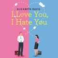 Cover Art for 9781472283467, I Love You, I Hate You by Elizabeth Davis