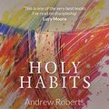 Cover Art for B07MM6DJZD, Holy Habits by Andrew Roberts