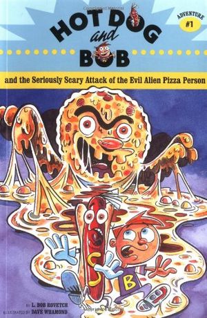 Cover Art for 9780811851565, Hot Dog and Bob Adventure 1: and the Seriously Scary Attack of the Evil Alien Pizza                 Person (Adventure #1) (No. 1) by Rovetch, L. Bob