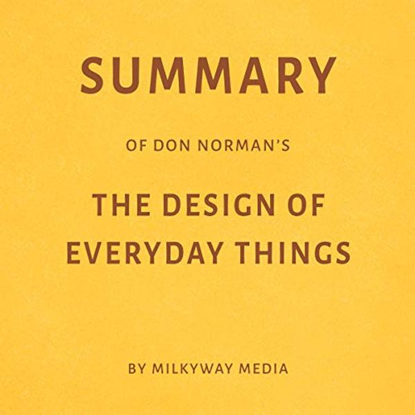 Cover Art for B07HKTHGM5, Summary of Don Norman’s The Design of Everyday Things by Milkyway Media by Milkyway Media