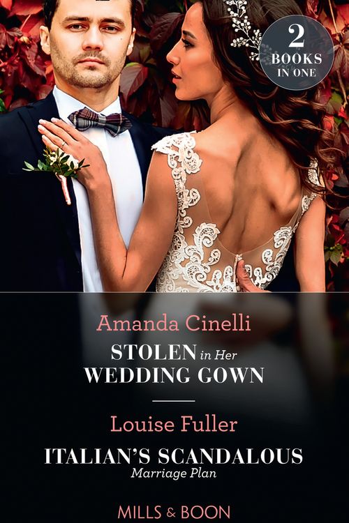 Cover Art for 9780263282450, Stolen In Her Wedding Gown / Italian's Scandalous Marriage Plan: Stolen in Her Wedding Gown (The Greeks' Race to the Altar) / Italian's Scandalous Marriage Plan by Cinelli, Amanda, Fuller, Louise