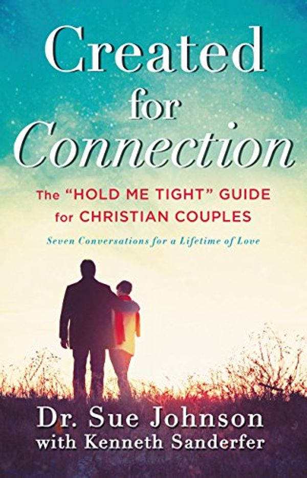 Cover Art for B01FRASDLA, Created for Connection: The "Hold Me Tight" Guide  for Christian Couples by Kenneth Sanderfer, Dr. Sue Johnson