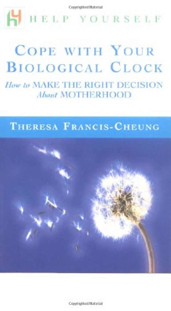 Cover Art for 9780071396615, Help Yourself Cope with Your Biological Clock : How to Make The Right Decision about Motherhood by Theresa Francis-Cheung