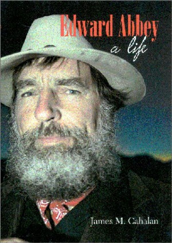 Cover Art for 9780816519064, Edward Abbey: A Life by James Cahalan