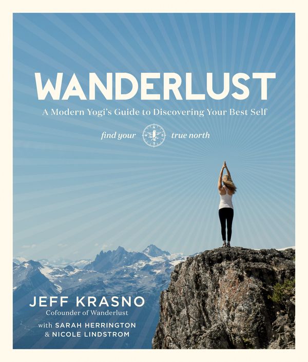 Cover Art for 9781623363505, Wanderlust: A Modern Yogi's Guide to Discovering Your Best Self by Jeff Krasno