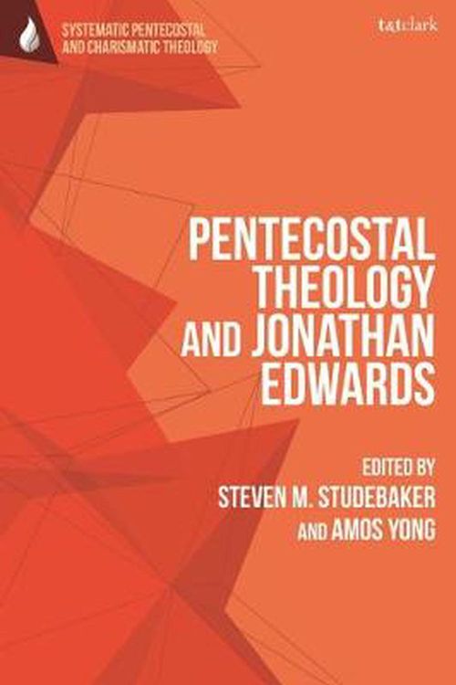 Cover Art for 9780567698902, Pentecostal Theology and Jonathan Edwards (T&t Clark Systematic Pentecostal and Charismatic Theology) by Amos Yong, Steven M. Studebaker