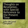Cover Art for 9780554841748, Thoughts on Revelation, with Special Reference to the Present Time by John McLeod Campbell