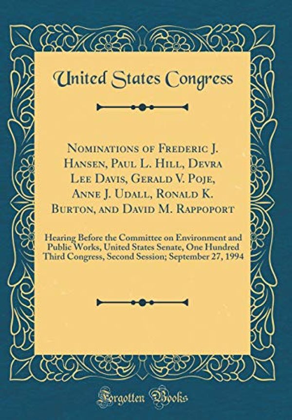 Cover Art for 9780656484447, Nominations of Frederic J. Hansen, Paul L. Hill, Devra Lee Davis, Gerald V. Poje, Anne J. Udall, Ronald K. Burton, and David M. Rappoport: Hearing ... Senate, One Hundred Third Congress, Seco by United States Congress