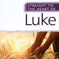 Cover Art for 9780857217998, Straight to the Heart of Luke (Straight to the Heart Series) by Phil Moore