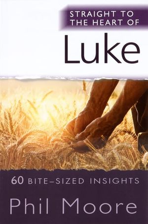 Cover Art for 9780857217998, Straight to the Heart of Luke (Straight to the Heart Series) by Phil Moore