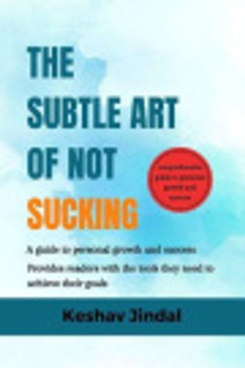 Cover Art for 9798385941117, The Subtle art of not sucking: A guide to personal growth and success by Keshav Jindal