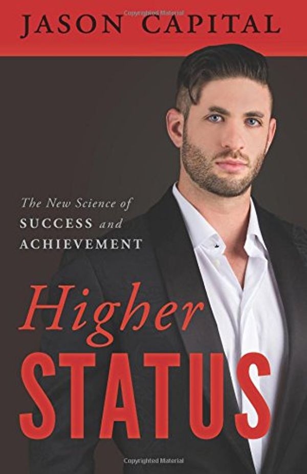 Cover Art for 9781619615991, Higher Status: The New Science of Success and Achievement by Jason Capital
