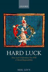 Cover Art for 9780198709343, Hard Luck: How Luck Undermines Free Will and Moral Responsibility by Neil Levy
