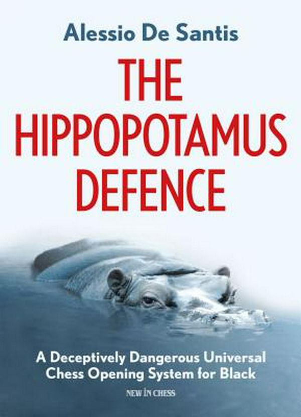 Cover Art for 9789056918316, The Hippopotamus Defence: A Deceptively Dangerous Universal Chess Opening System for Black by Alessio de Santis