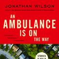 Cover Art for 9781400031238, An Ambulance Is On The Way by Jonathan Wilson