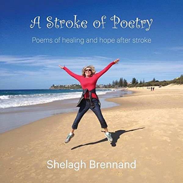 Cover Art for 9780994162922, A Stroke of Poetry: Poems of healing and hope after stroke by Shelagh Brennand