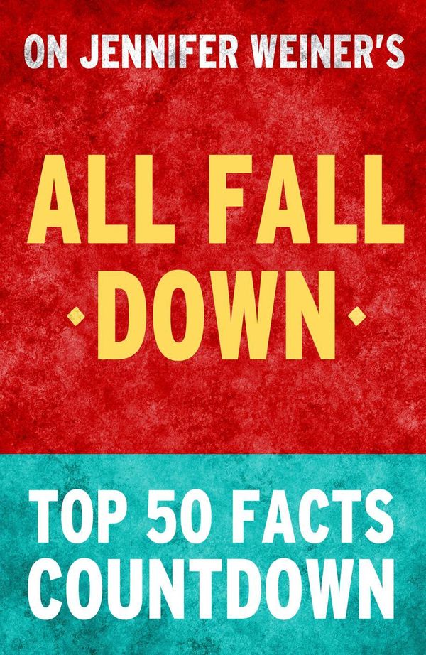 Cover Art for 9781513084824, All Fall Down by Jennifer Weiner - Top 50 Facts Countdown by TOP 50 FACTS