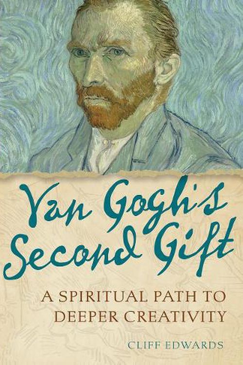 Cover Art for 9781506462356, Van Gogh's Second Gift: A Spiritual Path to Deeper Creativity by Cliff Edwards