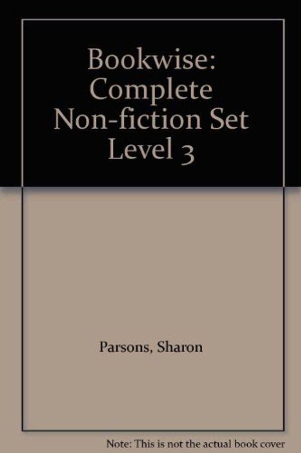 Cover Art for 9780748759200, Bookwise: Complete Non-fiction Set Level 3 by Sharon Parsons, O'Byrne, William, John Parsons