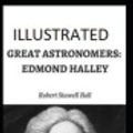 Cover Art for 9798703138793, Great Astronomers: Edmond Halley Illustrated by Robert Stawell Ball