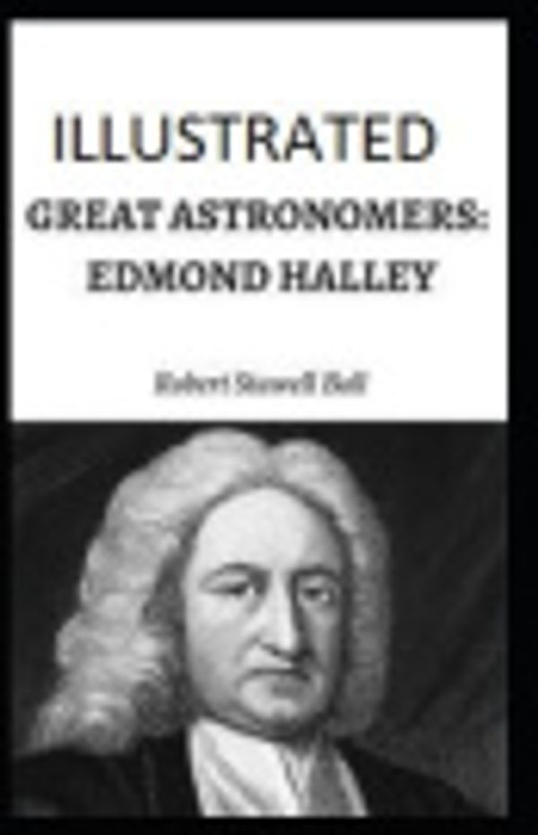 Cover Art for 9798703138793, Great Astronomers: Edmond Halley Illustrated by Robert Stawell Ball